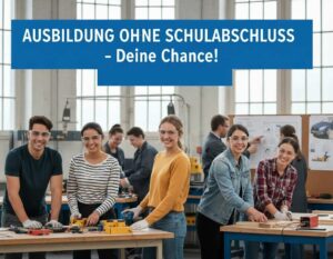 Mehr über den Artikel erfahren Welche Ausbildung ohne Schulabschluss – Wege und Chancen